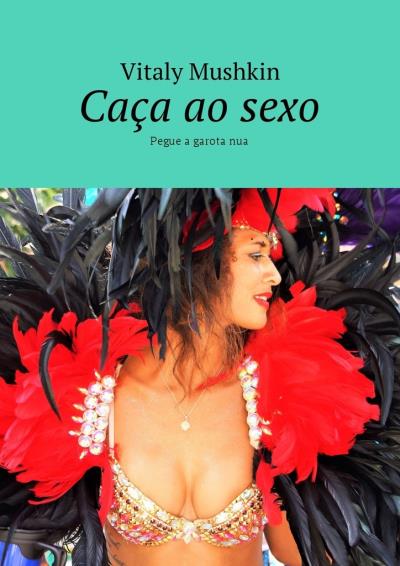 Книга Caça ao sexo. Pegue a garota nua (Виталий Мушкин)